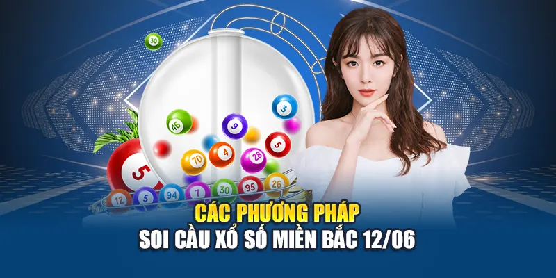 Soi Cầu Xổ Số Miền Bắc 12/06 Kubet: Phương Pháp Dự Đoán 1 Các phương pháp soi cầu xổ số miền Bắc 12/06