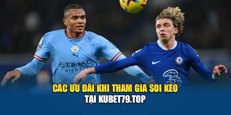 Soi Kèo Bóng Đá Manchester City Vs Chelsea Tại Kubet79.top 3 Các ưu đãi khi tham gia soi kèo tại Kubet79.top