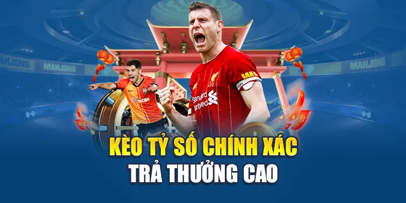Các Loại Kèo Không Nên Cược - Chọn Lọc Thông Minh 2 Kèo tỷ số chính xác trả thưởng cao