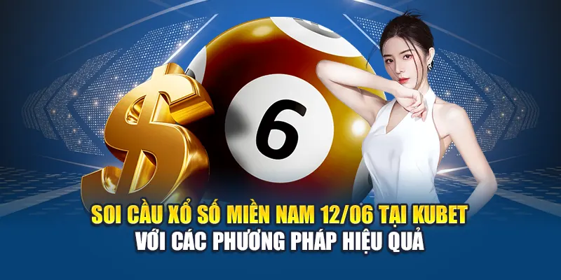 Soi Cầu Xổ Số Miền Nam 12/06: Cơ Hội Chiến Thắng Với Kubet 1 Soi cầu xổ số miền Nam 12/06 tại Kubet với các phương pháp hiệu quả