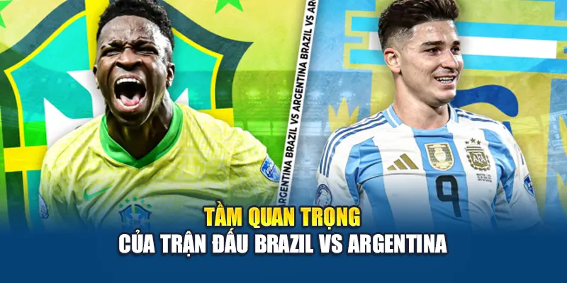 Soi Kèo Bóng Đá Brazil Vs Argentina: Dự Đoán Tỷ Số Cùng Kubet79.top 1 Tầm quan trọng của trận đấu Brazil vs Argentina